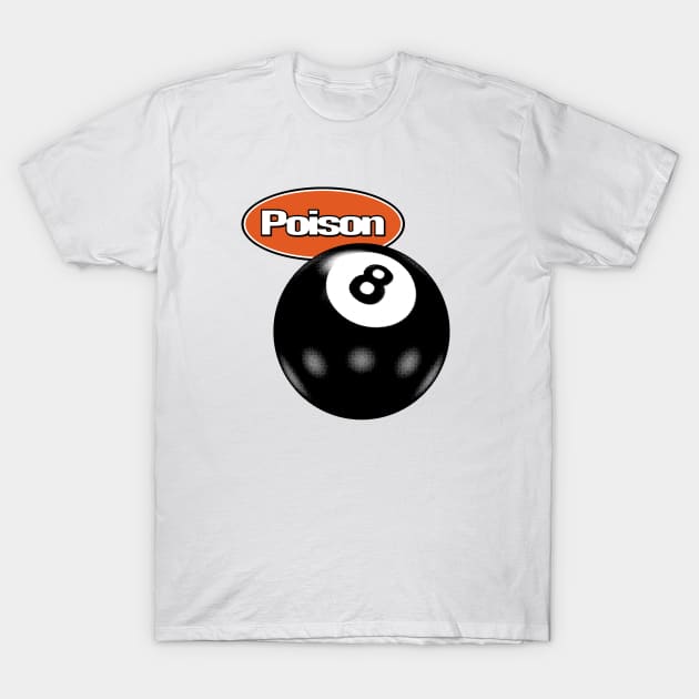 Poison 8 Ball Pool T-Shirt by Fresherthny